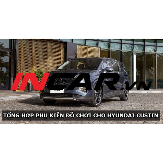Tổng hợp những phụ kiện đồ chơi cho hyundai Custin giá tốt nhất